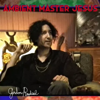 Ambient Master Jesus by Gordon Raphael