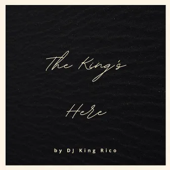 The King's Here by DJ King Rico