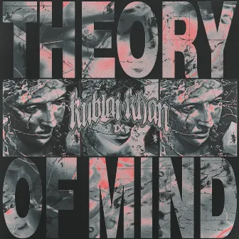 Theory of Mind by Kublai Khan TX