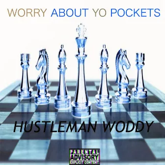 Worry About Yo Pockets by Hustleman Woddy