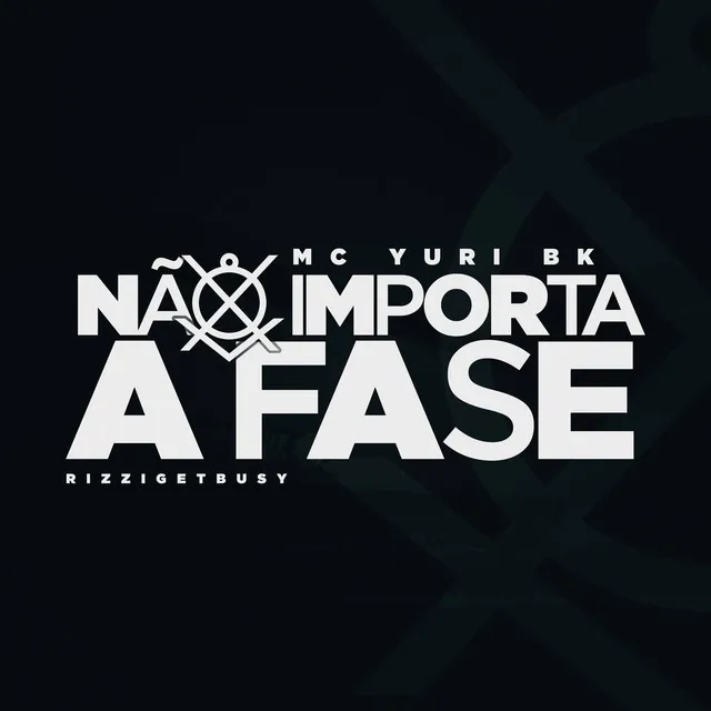 Não Importa a Fase