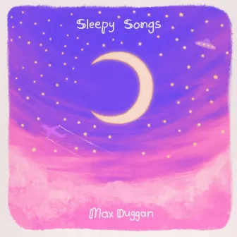 Sleepy Songs by Max Duggan