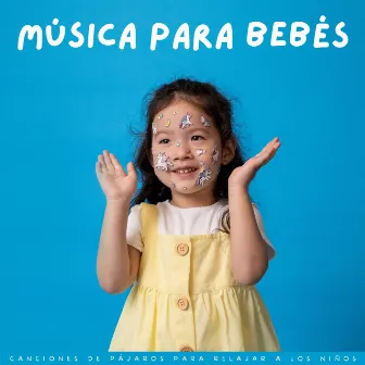 Música Para Bebés: Canciones De Pájaros Para Relajar A Los Niños by Orquesta de canciones para bebés