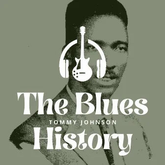 The Blues History - Tommy Johnson by Tommy Johnson