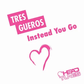 Instead You Go by Tres Gueros