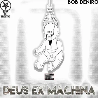 Deus Ex Machina by Bob Deniro