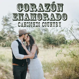 Corazón Enamorado – Canciones Country Románticas para Escuchar em Pareja y Disfrutar de una Buena Noche de Pasión by Texas Country Group