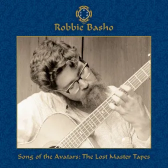 Song of the Avatars : The Lost Master Tapes by Robbie Basho