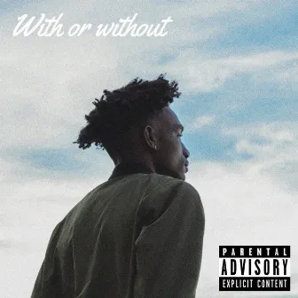 With or Without by Bhtk