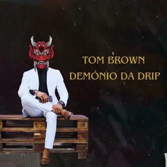 Demónio da Drip by Tom Brown