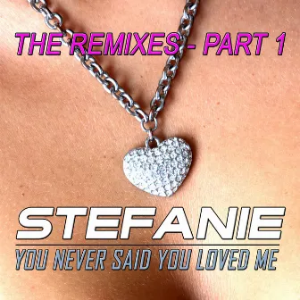 You Never Said You Loved Me - The Remixes - Part 1 by Stefanie