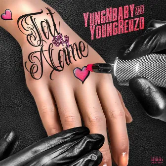 TAT MY NAME by Yungnbaby