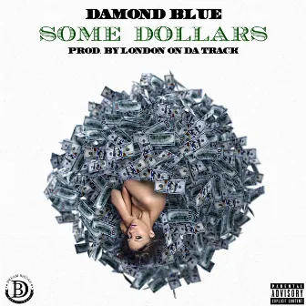 Some Dollars by Damond Blue