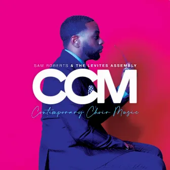 CCM: Contemporary Choir Music (Live) by Sam Roberts & the Levites Assembly