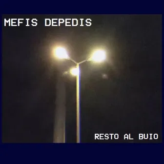 Resto al Buio by Mefis Depedis