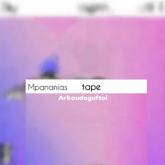 Mpananias Tape by Arkoudoguftoi