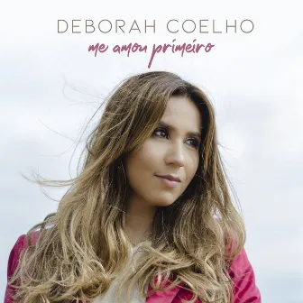 Me Amou Primeiro by Deborah Coelho