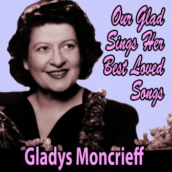 Our Glad' Sings Her Best Loved Songs by Gladys Moncrieff