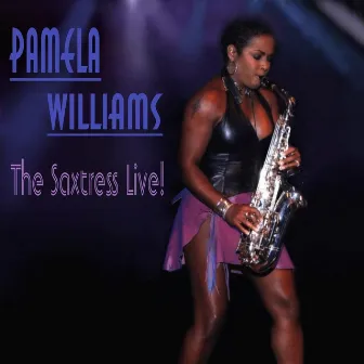 Pamela Williams the Saxtress Live! by Pamela Williams