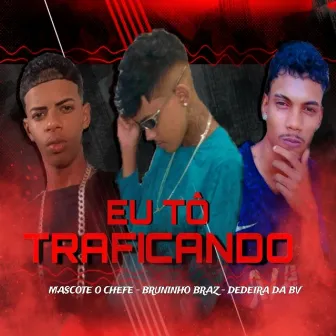 Eu Tô Traficando by Dedeira da BV