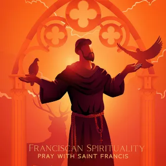 Franciscan Spirituality: Pray with Saint Francis, The Gospel of Compassion and Care for Creation while Living in Solidarity with the Poor, Deep Contemplation in Assisi by Praying Background Music Zone