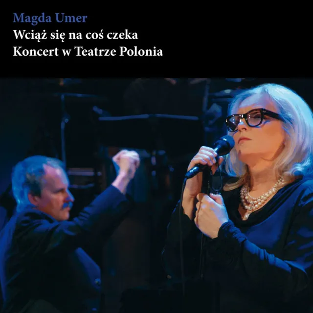 Wciąż się na coś czeka (Koncert w Teatrze Polonia)