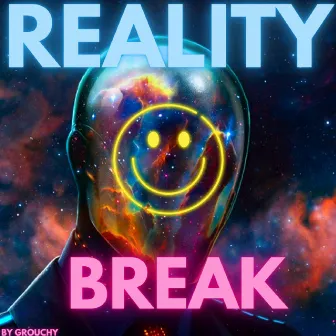 Reality Break by Grouchy