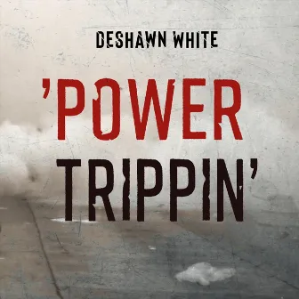 Power Trippin' by Deshawn White