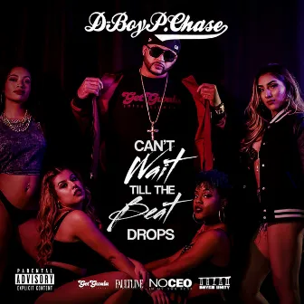 Can't Wait 'Till the Beat Drops by D Boy P. Chase