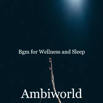 Bgm for Wellness and Sleep by Ambiworld