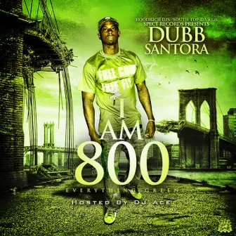 I Am 800 by Dubb Santora