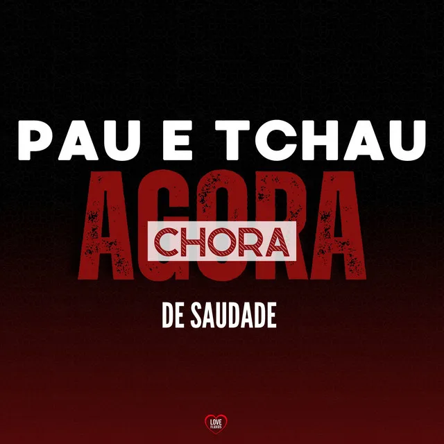 Pau e Tchau - Agora Chora de Saudade