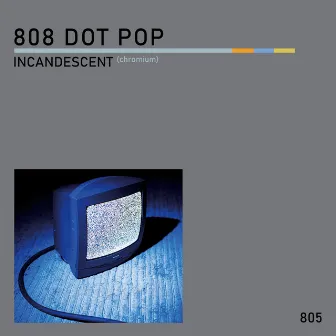 Incandescent (Chromium) by 808 Dot Pop