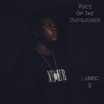 Voice of The Overlooked by Lando B