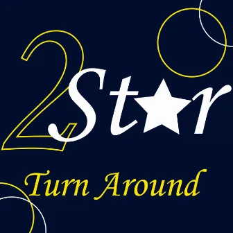 Turn Around by 2 Star