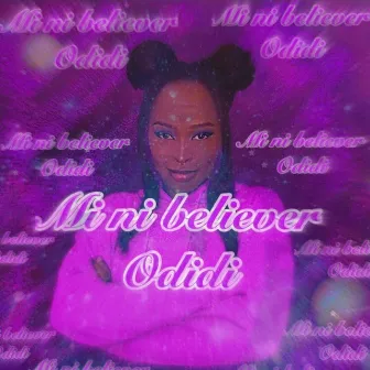 Mi Ni Believer by Odidi