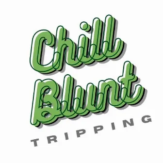 Tripping by Chill Blunt