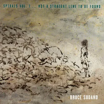 Spirals, Vol. 1 Not a Straight Line to Be Found by Bruce Sudano