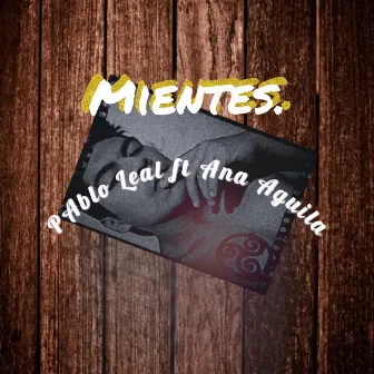 Mientes by Pablo Leal