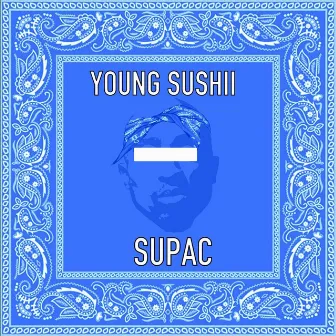 Supac by Young Sushii