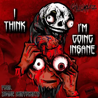 I Think I'm Going Insane by Chuckklez