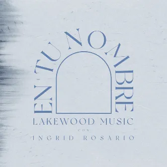 En Tu Nombre by Lakewood Music