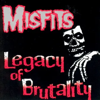 Legacy Of Brutality by Misfits