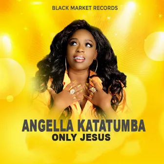 Only Jesus by Angella Katatumba