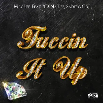 Fuccin It Up by MacLee