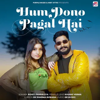 Hum Dono Pagal Hai (feat. Khushi Verma) by Rohit Pharaliya