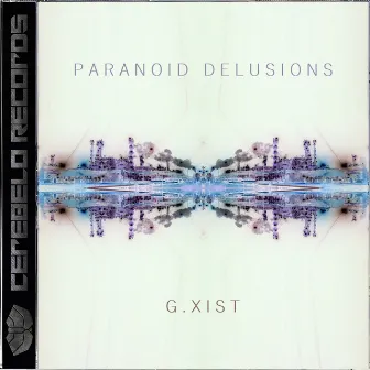 Paranoid Delusions by G.xist