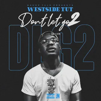 Don't Let Go 2 by Westside Tut