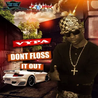 Don't Floss It Out - Single by Vypa