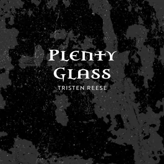 Plenty Glass by Tristen Reese